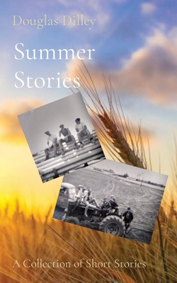 Summer Stories: A Collection of Short Stories - Douglas Dilley