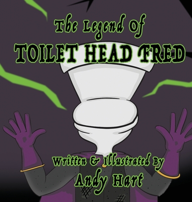 The Legend of Toilet Head Fred - Andy Hart