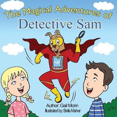 The Magical Adventures Of Detective Sam - Gail Morin