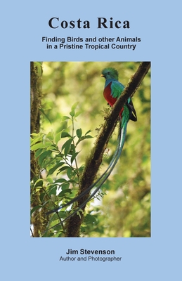 Costa Rica: Finding Birds and other Animals in a Pristine Tropical Country - Jim Stevenson