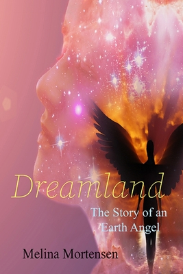 Dreamland: The Story of an Earth Angel - Melina Mortensen