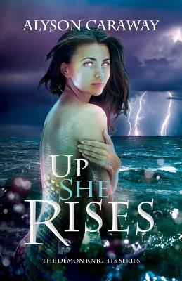 Up She Rises: The Demon Knights Series, Book 2 - Alyson Caraway