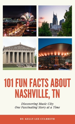 101 Fun Facts About Nashville, TN - Discovering Music City One Fascinating Story at a Time - Kelly Lee Culbreth