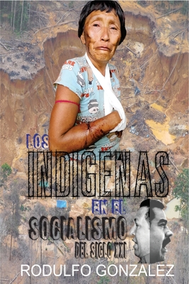 Los Indígenas en el Socialismo del Siglo XXI - Rodulfo González