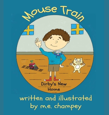 Mouse Train: Dirby's New Home - Michael E. Champey