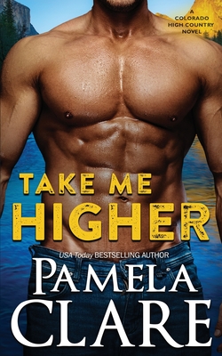 Take Me Higher: A Colorado High Country Novel - Pamela Clare