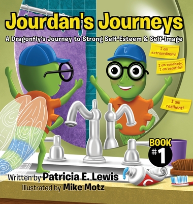 Jourdan's Journeys: A Dragonfly's Journey to Strong Self-Esteem & Self-Image - Patricia E. Lewis