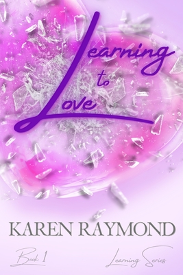 Coperta cărții 'Learning to Love - Book 1 (Learning Series) - Karen Raymond'