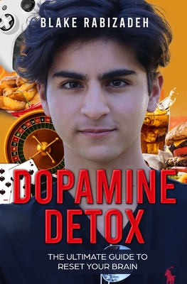 Dopamine Detox: The Ultimate Guide to Reset Your Brain - Blake Rabizadeh