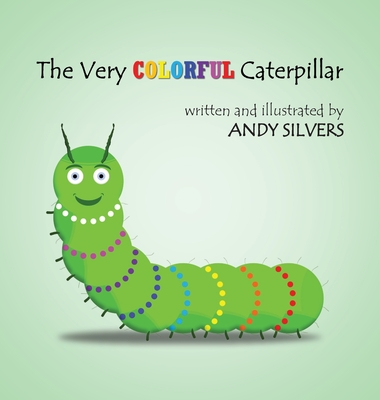 The Very Colorful Caterpillar - Andy Silvers