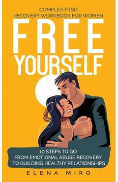 Coperta cărții 'FREE YOURSELF! A Complex PTSD Recovery Workbook for Women: 10 steps to go from emotional abuse recovery to building'
