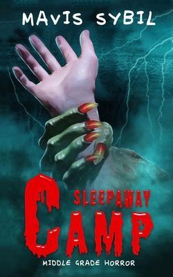 Sleep Away Camp: Middle-Grade Horror - Mavis Sybil