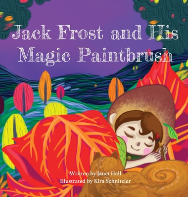 Jack Frost and His Magic Paintbrush - Janet Hall