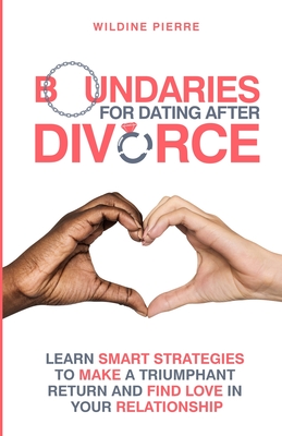 Boundaries for Dating after Divorce: learn smart strategies to make a triumphant return and find love in your relationship - Wildine Pierre