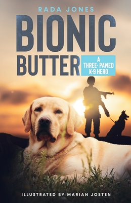 Bionic Butter: A Three-Pawed K-9 Hero. - Rada Jones