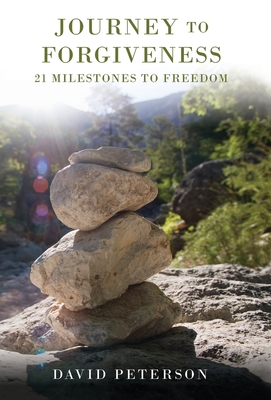 Journey to Forgiveness: 21 Milestones to Freedom - David P. Peterson