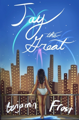 JAY THE GREAT (a modern retelling of The Great Gatsby) - Benjamin Frost