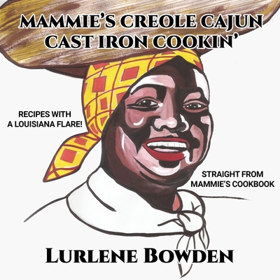 Mammie's Creole Cajun Cast Iron Cookin' - Lurlene Bowden