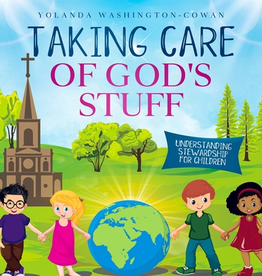 Taking Care of God's Stuff Understanding Stewardship for Children - Yolanda Washington-cowan