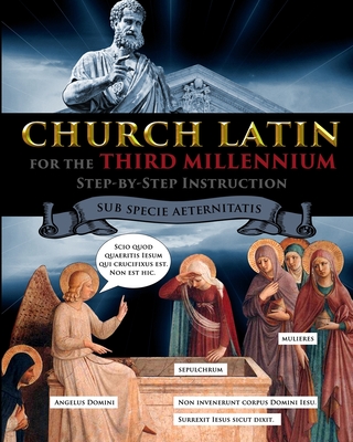 Church Latin for the Third Millennium: Step-by-Step Instruction - Sub Specie Aeternitatis - Catherine Fet