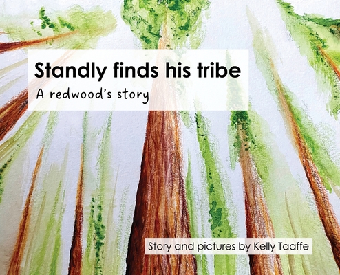 Standly finds his tribe: A redwood's story - Kelly Taaffe