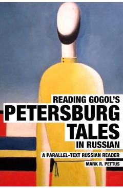 Reading Gogol's Petersburg Tales in Russian: A Parallel-Text Russian Reader - Mark R. Pettus