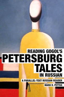 Reading Gogol's Petersburg Tales in Russian: A Parallel-Text Russian Reader - Mark R. Pettus
