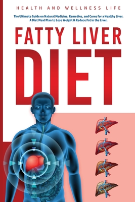 Fatty Liver Diet: The Ultimate Guide on Natural Medicine, Remedies, and Cures for a Healthy Liver. A Diet Meal Plan to Lose Weight & Red - Health And Wellness Life