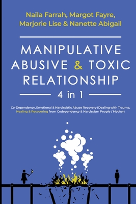 Manipulative, Abusive & Toxic Relationship, 4 in 1: Co-dependency, Emotional & Narcissistic Abuse Recovery (Dealing with Trauma, Healing & Recovering - Naila Farrah