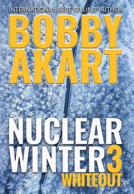 Nuclear Winter Whiteout: Post Apocalyptic Survival Thriller - Bobby Akart