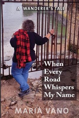 When Every Road Whispers My Name - Maria L. Vano