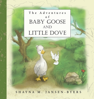 The Adventures of Baby Goose and Little Dove - Shayna M. Jansen-byers