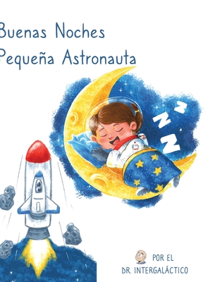 Coperta cărții 'Buenas Noches Pequeña Astronauta - Intergalactic'