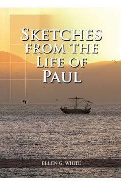Poza produsului Sketches from the Life of Paul: (The miracles of Paul, Country Living, living by faith, the third angels message - Ellen G. White