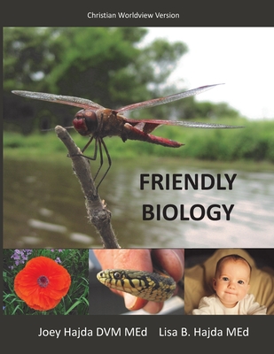 Friendly Biology Student Textbook Christian Worldview Version - Joey A. Hajda