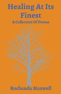 Coperta cărții 'Healing At Its Finest: A Collection Of Poems - Rochanda Maxwell'