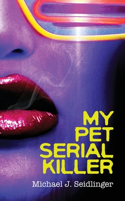 My Pet Serial Killer - Michael J. Seidlinger