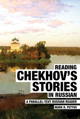 Reading Chekhov's Stories in Russian: A Parallel-Text Russian Reader - Mark R. Pettus