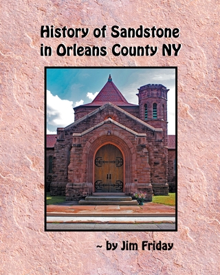 History of Sandstone in Orleans County NY - James Friday