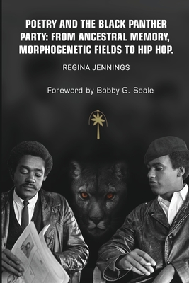 Poetry and the Black Panther Party: from Ancestral Memory, Morphogenetic Fields to Hip Hop - Regina Jennings