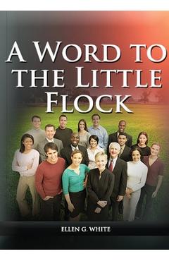 Coperta cărții 'A Word to the Little Flock: (1844 information, country living, living by faith, the third angels message, the sanctuary'