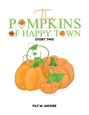 The Pumpkins of Happy Town - Pat M. Moore