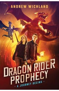 Coperta cărții 'The Dragon Rider Prophecy: A Journey Begins - Andrew Wichland'