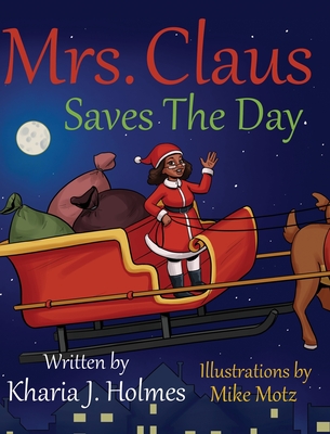 Mrs. Claus Saves The Day - Kharia J. Holmes