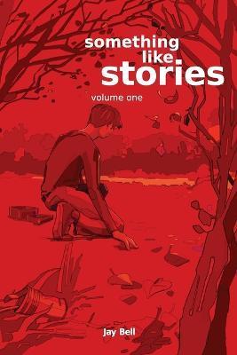 Something Like Stories - Volume One - Jay Bell