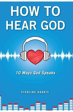Coperta cărții 'How to Hear God, 10 Ways God Speaks: How to Hear God's Voice - Sterling Harris'