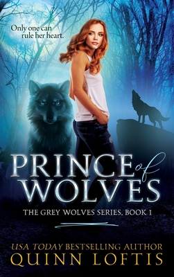 Prince of Wolves: Book 1 of the Grey Wolves Series - Quinn Loftis