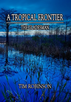 A Tropical Frontier: The Gladesman - Tim Robinson