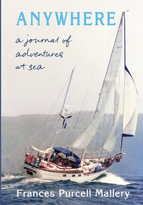 Anywhere: A Journal of Adventures at Sea - Frances P. Mallery
