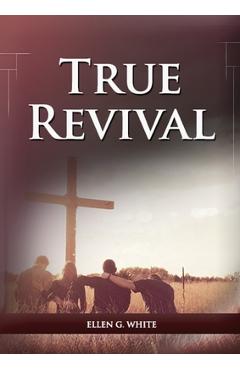 Coperta cărții 'True Revival For the Last Day Events: (True Revival for The Adventist Home, Revival Message to Young People and through'